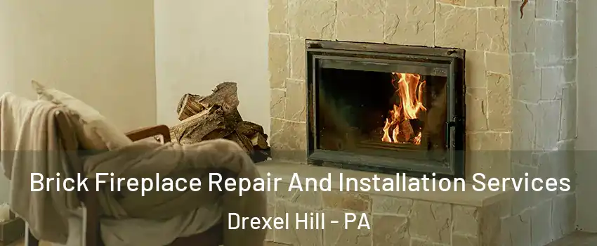  Brick Fireplace Repair And Installation Services Drexel Hill - PA