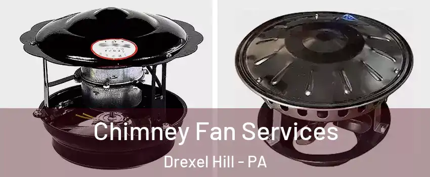  Chimney Fan Services Drexel Hill - PA