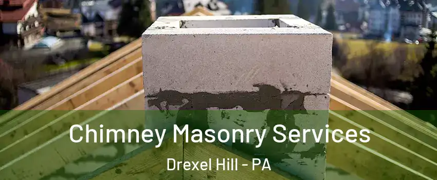  Chimney Masonry Services Drexel Hill - PA