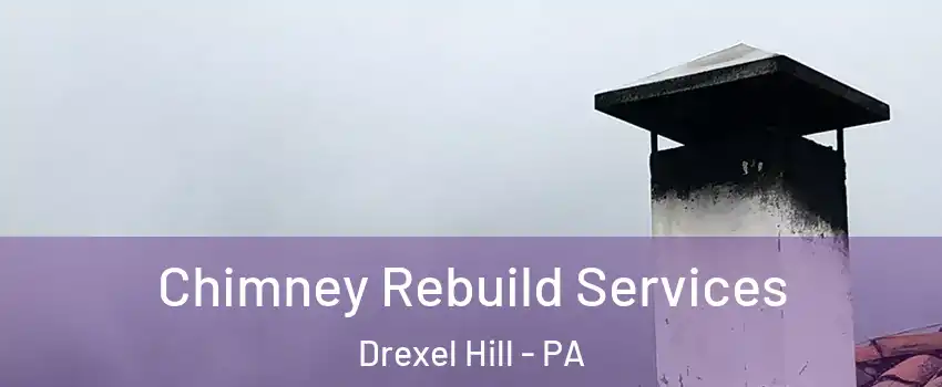  Chimney Rebuild Services Drexel Hill - PA