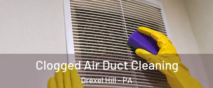  Clogged Air Duct Cleaning Drexel Hill - PA