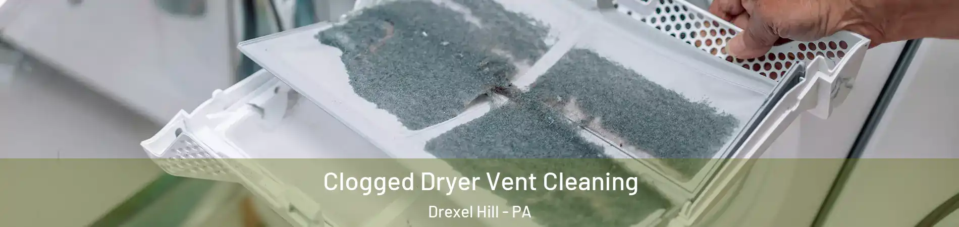  Clogged Dryer Vent Cleaning Drexel Hill - PA