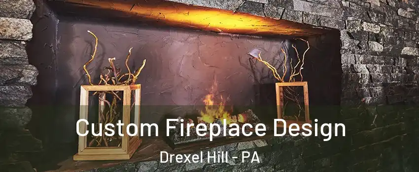  Custom Fireplace Design Drexel Hill - PA