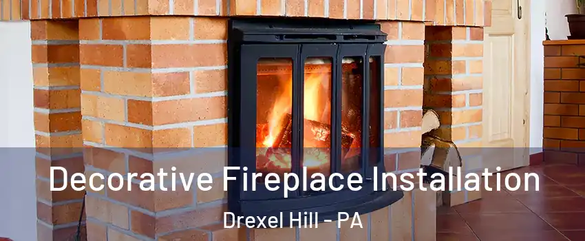  Decorative Fireplace Installation Drexel Hill - PA