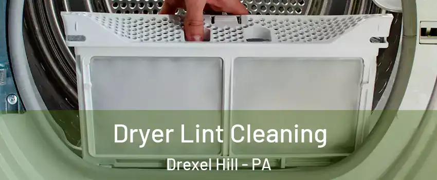  Dryer Lint Cleaning Drexel Hill - PA