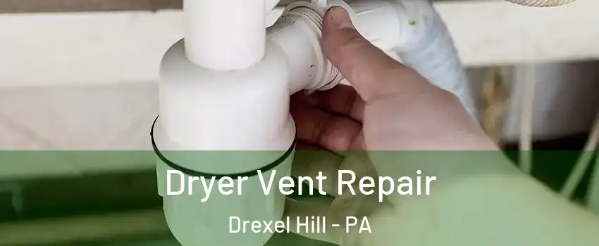  Dryer Vent Repair Drexel Hill - PA