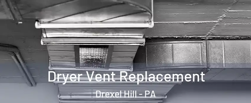  Dryer Vent Replacement Drexel Hill - PA