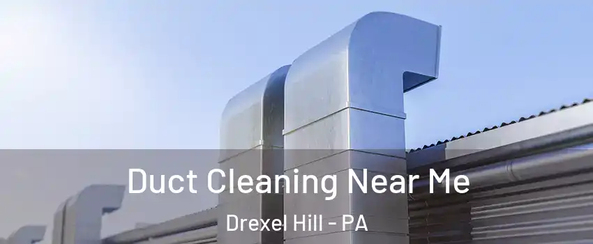  Duct Cleaning Near Me Drexel Hill - PA