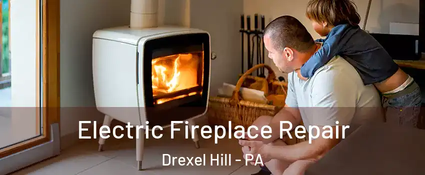  Electric Fireplace Repair Drexel Hill - PA