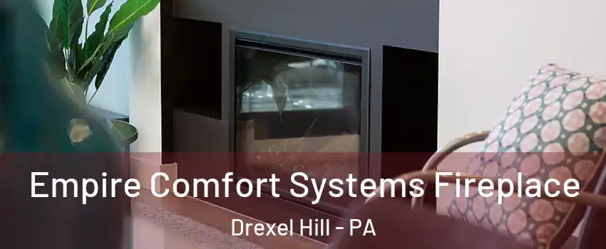  Empire Comfort Systems Fireplace Drexel Hill - PA