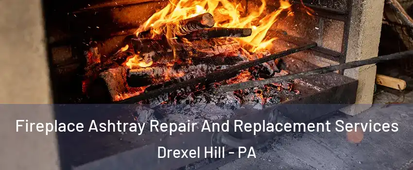  Fireplace Ashtray Repair And Replacement Services Drexel Hill - PA