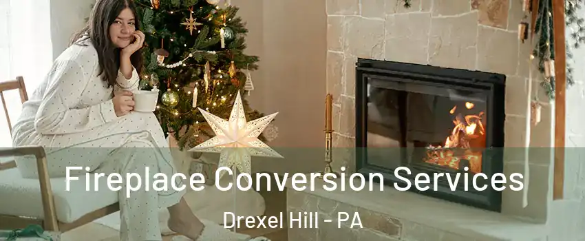 Fireplace Conversion Services Drexel Hill - PA