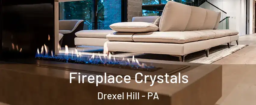  Fireplace Crystals Drexel Hill - PA
