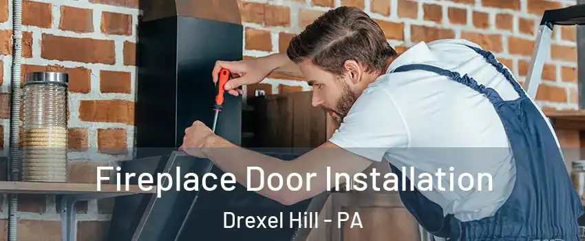  Fireplace Door Installation Drexel Hill - PA