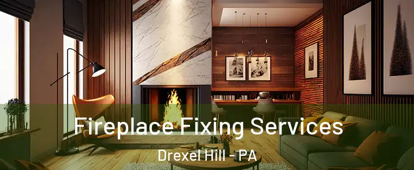  Fireplace Fixing Services Drexel Hill - PA