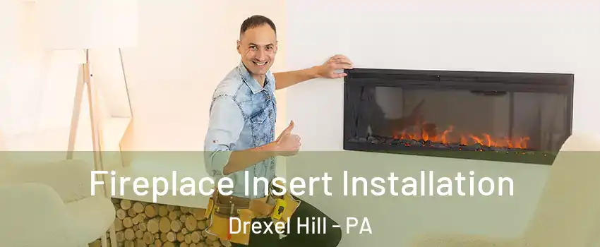  Fireplace Insert Installation Drexel Hill - PA