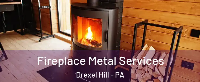  Fireplace Metal Services Drexel Hill - PA