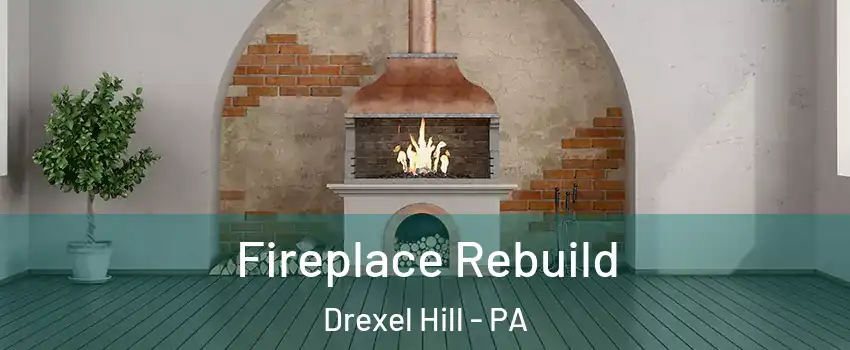  Fireplace Rebuild Drexel Hill - PA