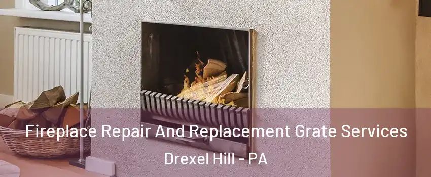  Fireplace Repair And Replacement Grate Services Drexel Hill - PA