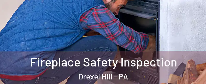  Fireplace Safety Inspection Drexel Hill - PA