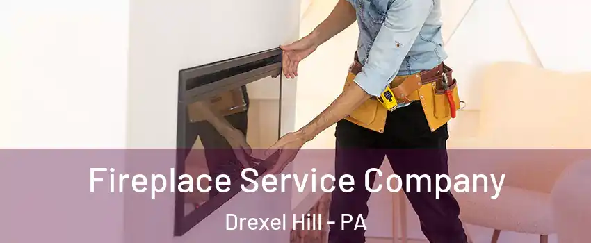  Fireplace Service Company Drexel Hill - PA