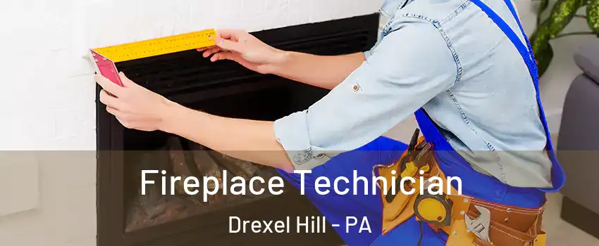 Fireplace Technician Drexel Hill - PA