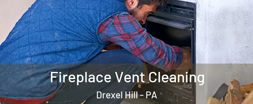  Fireplace Vent Cleaning Drexel Hill - PA