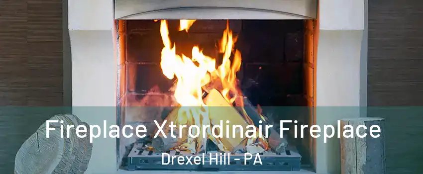  Fireplace Xtrordinair Fireplace Drexel Hill - PA