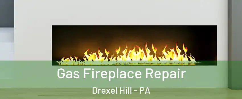  Gas Fireplace Repair Drexel Hill - PA