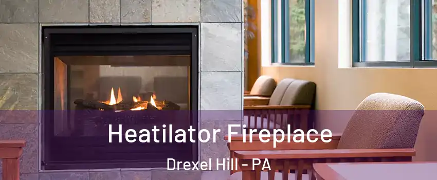  Heatilator Fireplace Drexel Hill - PA