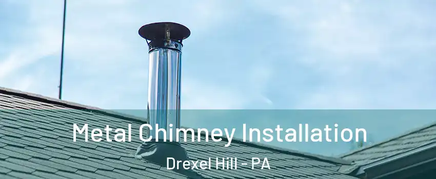  Metal Chimney Installation Drexel Hill - PA