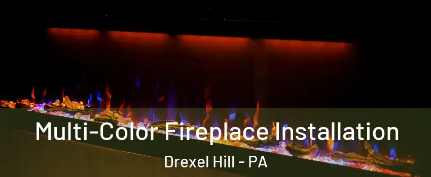  Multi-Color Fireplace Installation Drexel Hill - PA