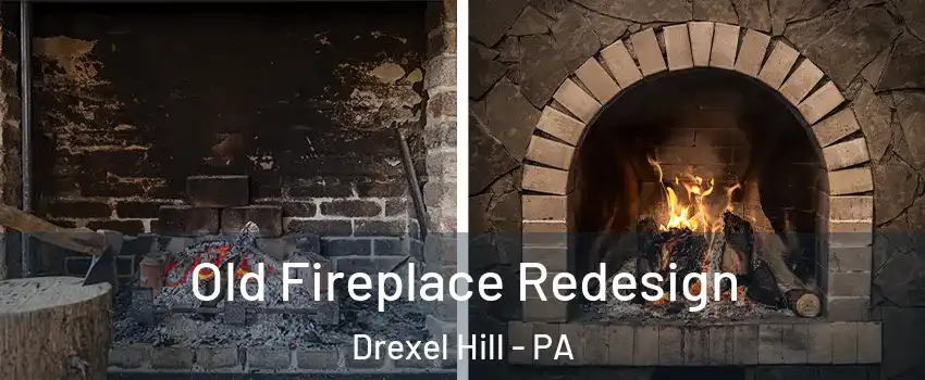  Old Fireplace Redesign Drexel Hill - PA