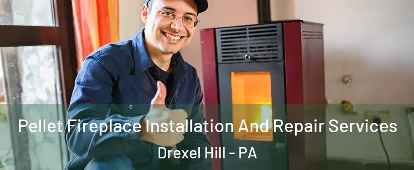  Pellet Fireplace Installation And Repair Services Drexel Hill - PA