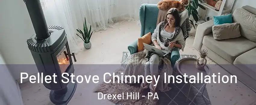  Pellet Stove Chimney Installation Drexel Hill - PA