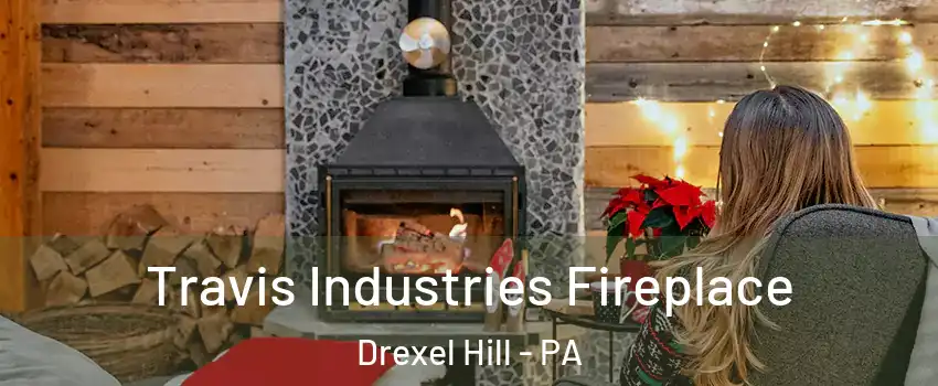  Travis Industries Fireplace Drexel Hill - PA
