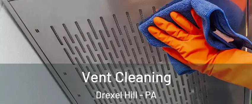  Vent Cleaning Drexel Hill - PA