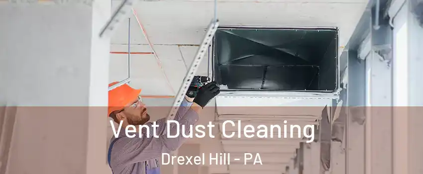  Vent Dust Cleaning Drexel Hill - PA
