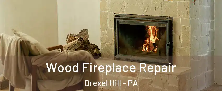  Wood Fireplace Repair Drexel Hill - PA