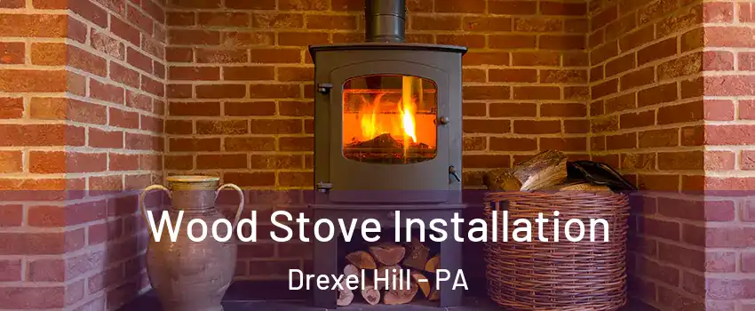  Wood Stove Installation Drexel Hill - PA
