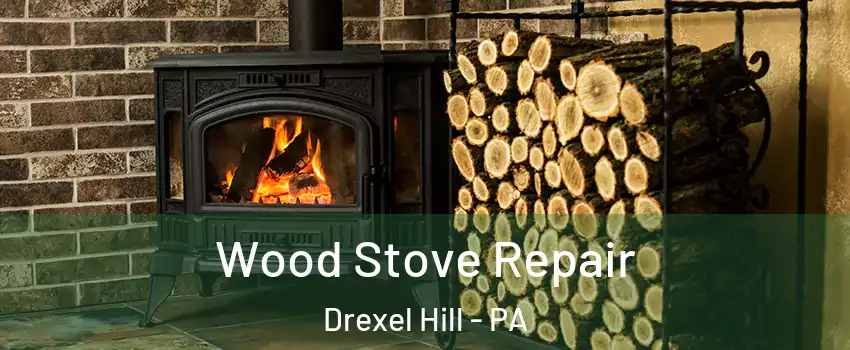  Wood Stove Repair Drexel Hill - PA